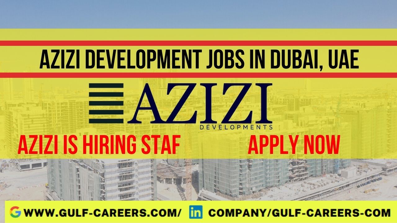 Azizi Development Career In Dubai